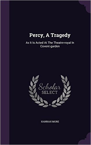 Percy, a Tragedy: As It Is Acted at the Theatre-Royal in Covent-Garden