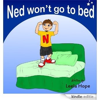 Children's Book:Ned Won't Go To Bed (Childrens book for ages 2-6 Happy Children's Books Collection) (English Edition) [Kindle-editie]