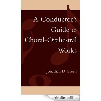 A Conductor's Guide to Choral-Orchestral Works: Part I [Kindle-editie]
