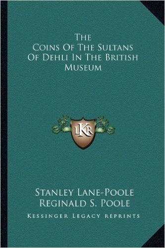 The Coins of the Sultans of Dehli in the British Museum