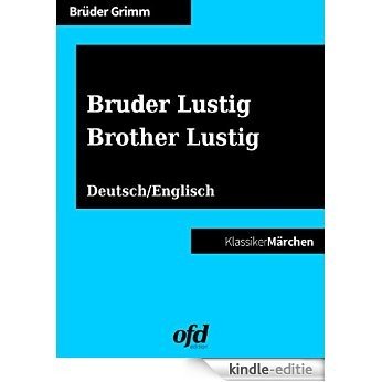 Bruder Lustig - Brother Lustig: Märchen zum Lesen und Vorlesen - zweisprachig: deutsch/englisch - bilingual: German/English [Kindle-editie]