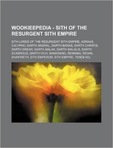 Wookieepedia - Sith of the Resurgent Sith Empire: Sith Lords of the Resurgent Sith Empire, Adraas, Calypho, Darth Angral, Darth Baras, Darth Chratis, baixar