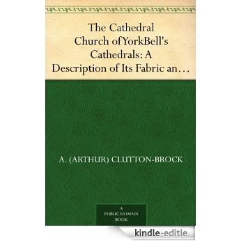 The Cathedral Church of YorkBell's Cathedrals: A Description of Its Fabric and A BriefHistory of the Archi-Episcopal See (English Edition) [Kindle-editie]