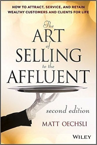 The Art of Selling to the Affluent: How to Attract, Service, and Retain Wealthy Customers and Clients for Life baixar