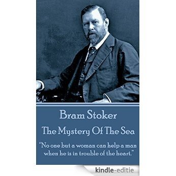 The Mystery Of The Sea: "No one but a woman can help a man when he is in trouble of the heart." [Kindle-editie]