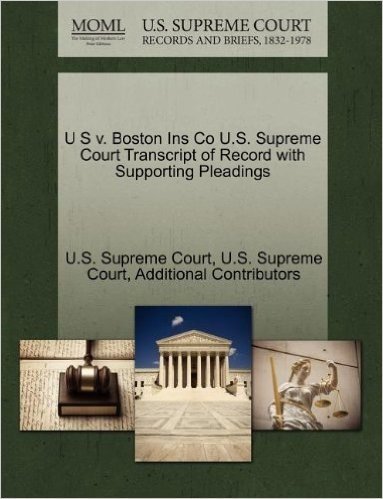 U S V. Boston Ins Co U.S. Supreme Court Transcript of Record with Supporting Pleadings