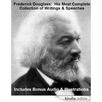 The Most Complete Collection of the Writings and Speeches of Frederick Douglass [Illustrated] (English Edition) [Kindle-editie]