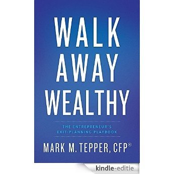 Walk Away Wealthy: The Entrepreneur's Exit-Planning Playbook (English Edition) [Kindle-editie]