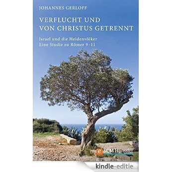 Verflucht und von Christus getrennt: Israel und die Heidenvölker - Eine Studie zu Römer 9-11 (German Edition) [Kindle-editie]