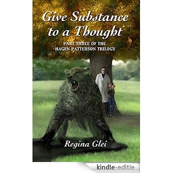 Give Substance to a Thought: Part Three of the Hagen Patterson Trilogy (English Edition) [Kindle-editie]
