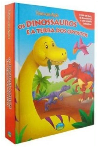Os Dinossauros e a Terra dos Opostos - Coleção Livro em Ação (+ 12 Miniaturas)