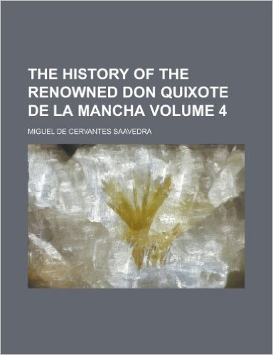 The History of the Renowned Don Quixote de La Mancha Volume 4