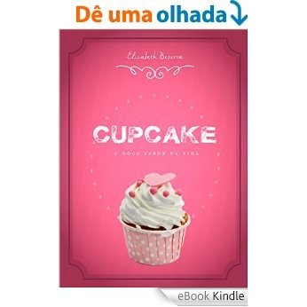 Cupcake: O Doce Sabor Da Vida [eBook Kindle]