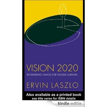 Vision 2020: Reordering Chaos for Global Survival [Kindle-editie]