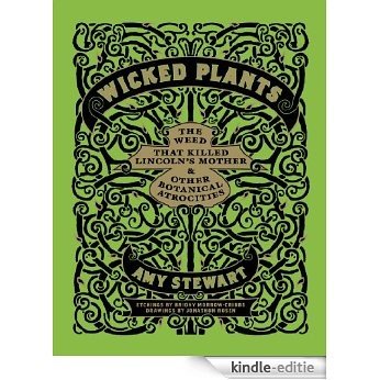 Wicked Plants: The Weed That Killed Lincoln's Mother and Other Botanical Atrocities (English Edition) [Kindle-editie]