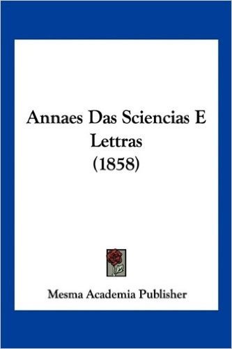 Annaes Das Sciencias E Lettras (1858)
