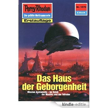 Perry Rhodan 1570: Das Haus der Geborgenheit (Heftroman): Perry Rhodan-Zyklus "Die Linguiden" (Perry Rhodan-Erstauflage) (German Edition) [Kindle-editie]