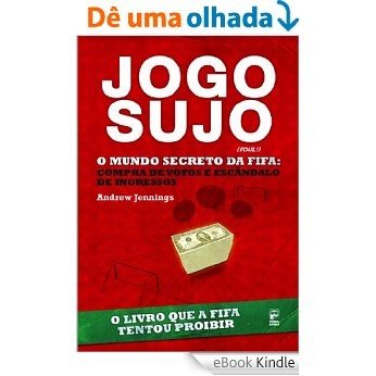 Jogo Sujo - O Mundo Secreto da Fifa [eBook Kindle]