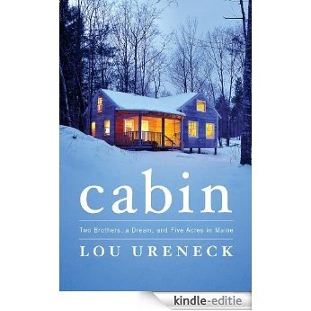 Cabin: Two Brothers, a Dream, and Five Acres in Maine [Kindle-editie] beoordelingen