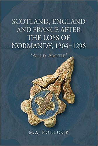 Scotland, England and France After the Loss of Normandy, 1204-1296: Auld Amitie'