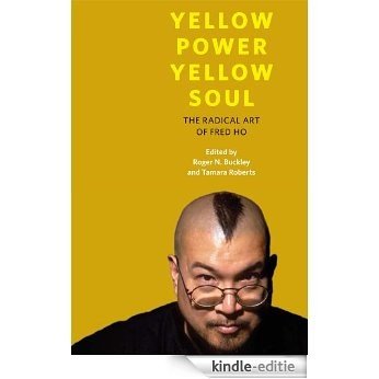 Yellow Power, Yellow Soul: The Radical Art of Fred Ho (The Asian American Experience) [Kindle-editie]