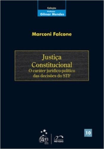 Justiça Constitucional - Coleção Professor Gilmar Mendes. Volume 10