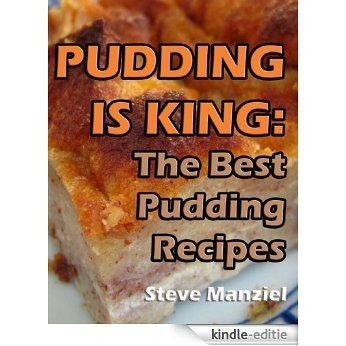 Pudding is King: The Best Pudding Recipes (English Edition) [Kindle-editie]