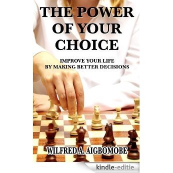 The power of your choice: Improve your life by making better decisions (English Edition) [Kindle-editie]