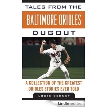 Tales from the Baltimore Orioles Dugout: A Collection of the Greatest Orioles Stories Ever Told (Tales from the Team) [Kindle-editie]