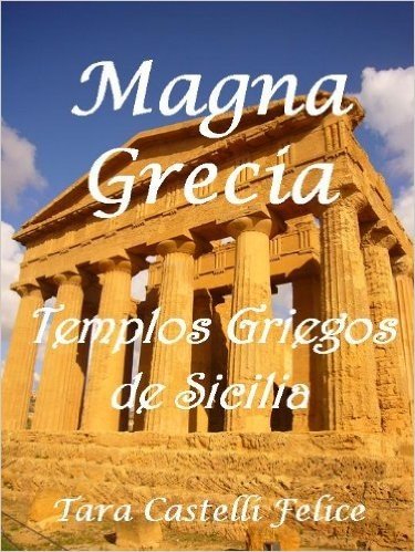 Magna Grecia, Templos Griegos de Sicilia (Spanish Edition)
