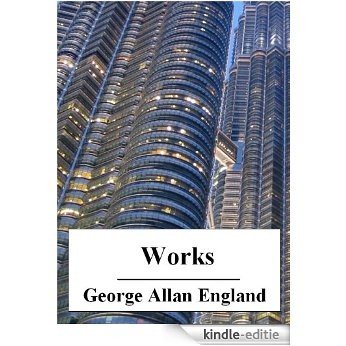 The Works of George Allan England (with active table of contents) (English Edition) [Kindle-editie]