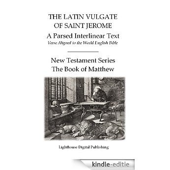 The Latin Vulgate of Saint Jerome, a Parsed Interlinear Text: Verse Aligned to the World English Bible, The Book of Matthew (New Testament Series 1) (English Edition) [Kindle-editie]