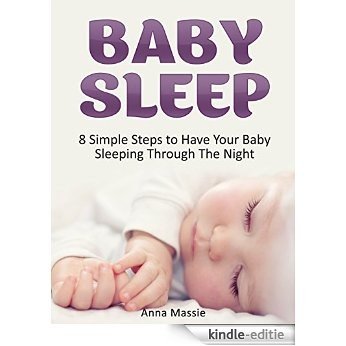 Baby Sleep: 8 Simple Steps to Have Your Baby Sleeping Through The Night (Baby Sleep, baby sleep training, baby sleep book) (English Edition) [Kindle-editie]
