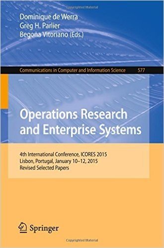 Operations Research and Enterprise Systems: 4th International Conference, Icores 2015, Lisbon, Portugal, January 10-12, 2015, Revised Selected Papers baixar