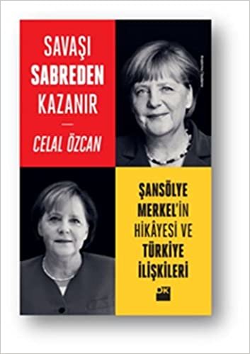 indir Savaşı Sabreden Kazanır: Şansölye Merkel&#39;in Hikayesi ve Türkiye İlişkileri: Şansölye Merkel&#39;in Hikayesi ve Türkiye İlişkileri