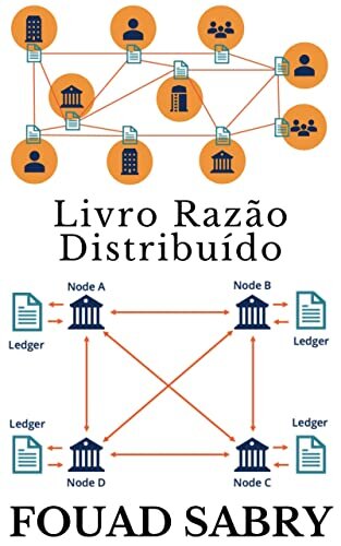 Livro Razão Distribuído: Colocando a Riqueza e a Fé em uma Estrutura Matemática, Livre de Política e Erro Humano (Tecnologias Emergentes Em Finanças [Portuguese] 1)