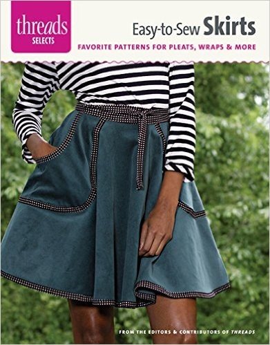 Easy-To-Sew Skirts: Favorite Patterns for Pleats, Wraps & More