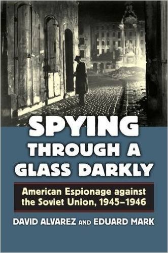 Spying Through a Glass Darkly: American Espionage Against the Soviet Union, 1945 - 1946