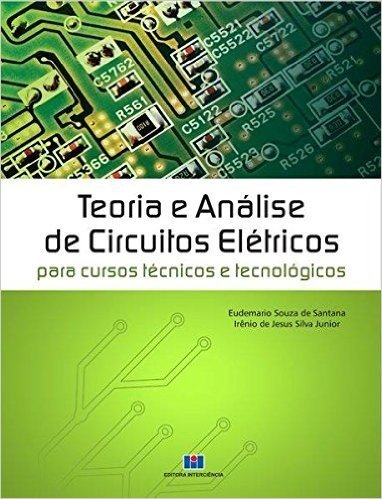 Teoria e Análise de Circuitos Elétricos. Para Cursos Técnicos e Tecnológicos