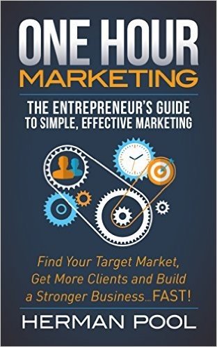 One Hour Marketing: The Entrepreneur S Guide to Simple Effective Marketing