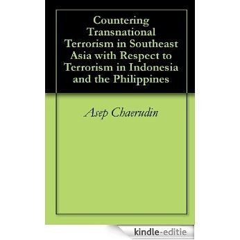 Countering Transnational Terrorism in Southeast Asia with Respect to Terrorism in Indonesia and the Philippines (English Edition) [Kindle-editie]