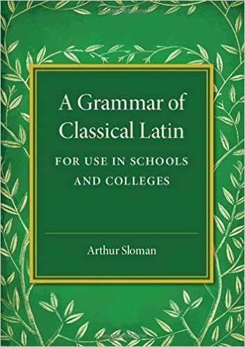 A Grammar of Classical Latin: For Use in Schools and Colleges