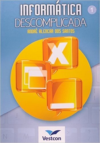Informatica Descomplicada - Volume 1