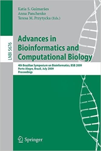 Advances in Bioinformatics and Computational Biology: 4th Brazilian Symposium on Bioinformatics, BSB 2009, Porto Alegre, Brazil, July 29-31, 2009, Pro