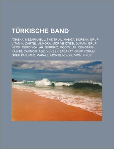 Turkische Band: Athena, Mezarkabul, the Trial, Manga, Kurban, Grup Vitamin, Cartel, Almora, Mor Ve Otesi, Duman, Grup Hepsi, Derdiyokl