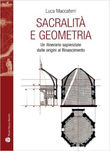 Sacralita E Geometria: Un Itinerario Sapienziale Dalle Origini Al Rinascimento