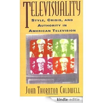Televisuality: Style, Crisis, and Authority in American Television (Communications, Media, and Culture Series) [Kindle-editie]