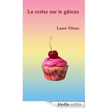 La cerise sur le gâteau (French Edition) [Kindle-editie]