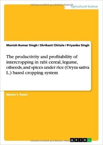 The Productivity and Profitability of Intercropping in Rabi Cereal, Legume, Oilseeds, and Spices Under Rice (Oryza Sativa L.) Based Cropping System