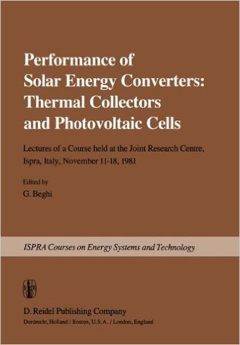 Performance of Solar Energy Converters: Thermal Collectors and Photovoltaic Cells: Lectures of a Course Held at the Joint Research Centre, Ispra, Ital